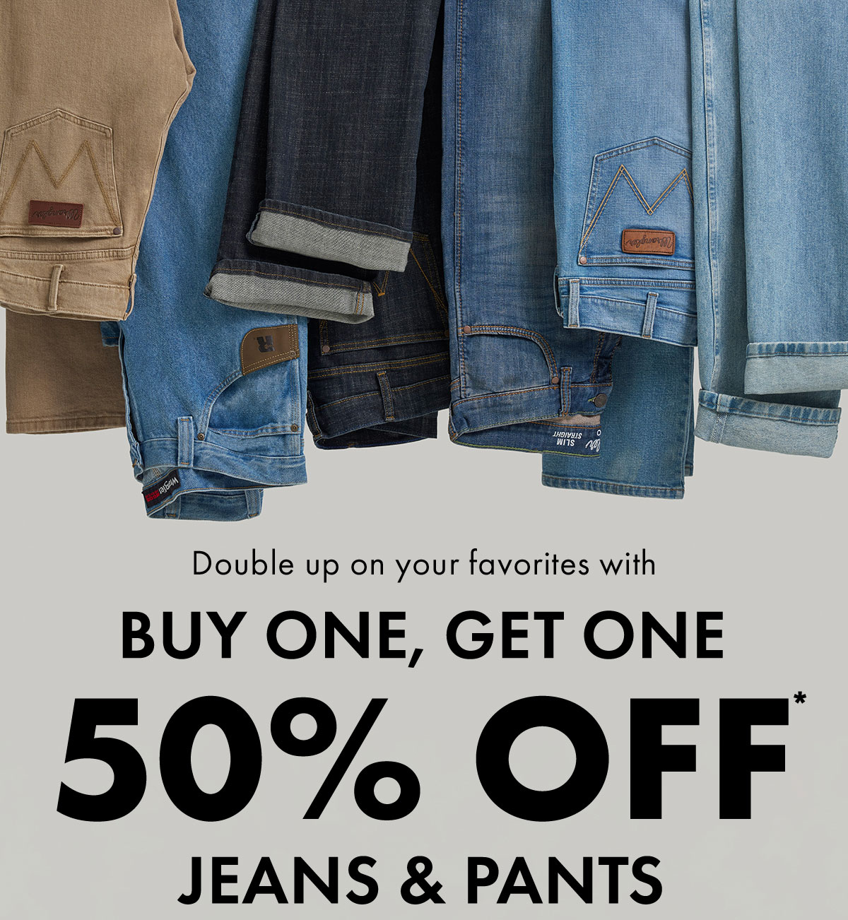 Buy One, Get One 50% Off* Jeans & Pants