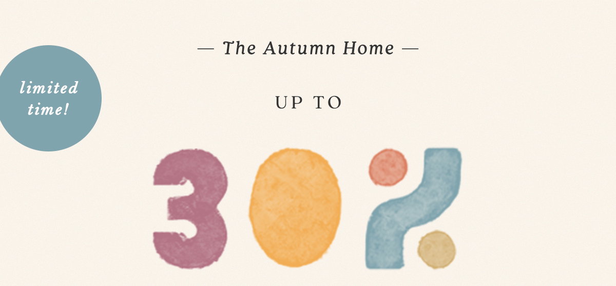 Cream banner featuring a blue badge reading "limited time!" above text: The Autumn Home — UP TO 30% OFF presented in colorful watercolor graphics.