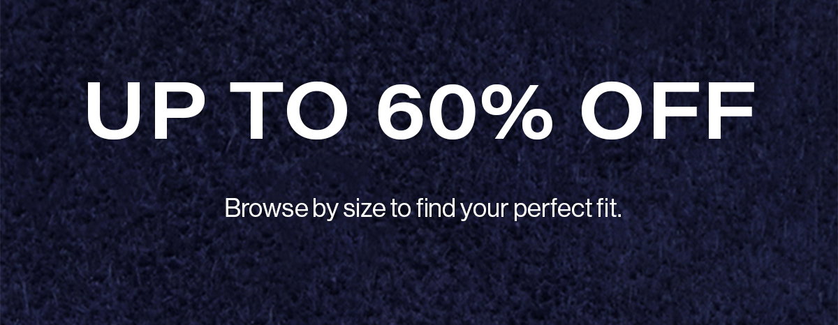 Up To 60% Off Browse By Size To Find Your Perfect Fit.