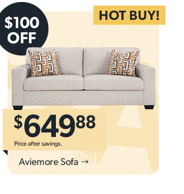 Featured Aviemore Sofa. 100 dollars off. HOT BUY! 649 dollars and 88 cents. Price after savings. Click to shop. 