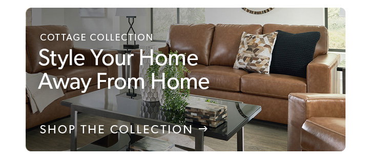 Cottage Collection. Style your home away from home. Click to shop the collection