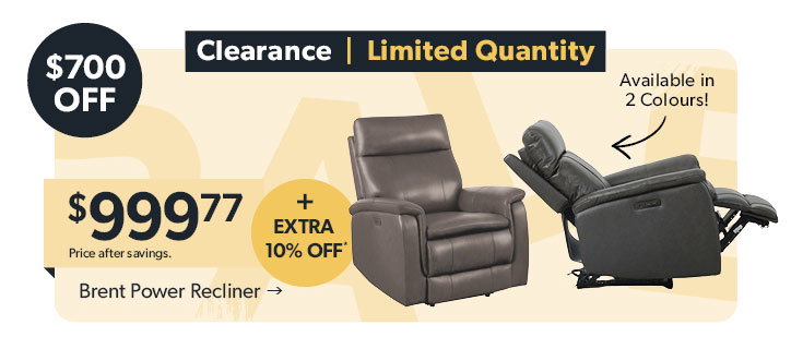 Featured Brent Power Recliner. 700 dollars off. Clearance, Limited Quantity! Available in 2 Colours. 999 dollars and 77 cents. Price after savings. Plus EXTRA 10 percent off. Click to shop now.