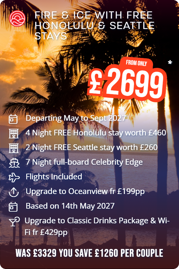 Fire & Ice with Free Honolulu & Seattle Stays – Smart Holiday promotional image. From £2,699 Includes: Departing May to Sept 2027, 4 Night FREE Honolulu stay worth £460, 2 Night FREE Seattle stay worth £260, 7 Night full-board Celebrity Edge, Flights Included, Upgrade to Oceanview fr £199pp, Based on 14th May 2027, Upgrade to Classic Drinks Package & Wi-Fi fr £429pp. WAS £3329 YOU SAVE £1260 PER COUPLE