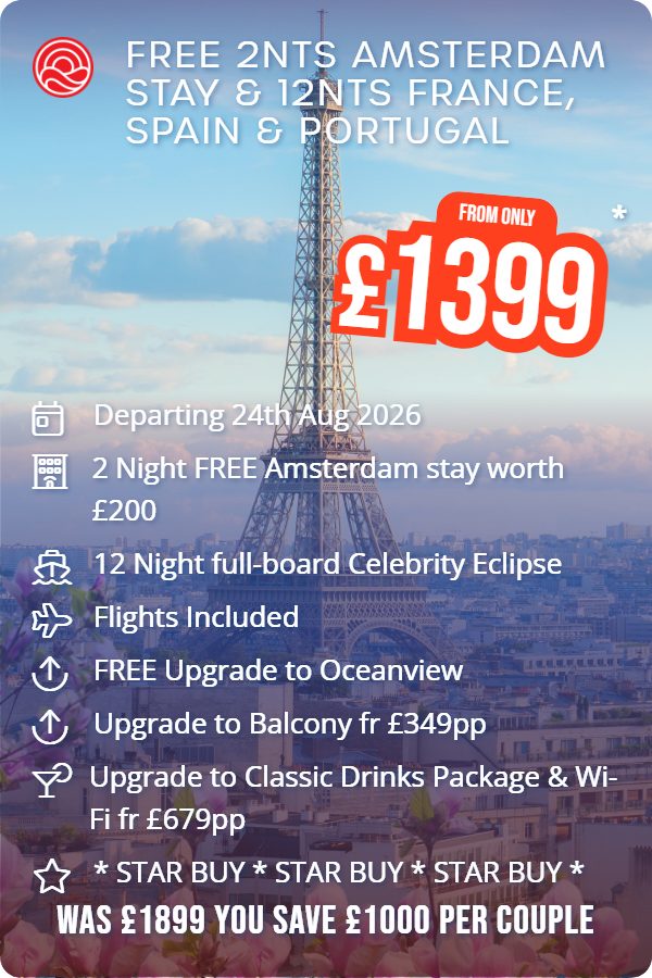 Free 2nts Amsterdam Stay & 12nts France, Spain & Portugal – Smart Holiday promotional image. From £1,399 Includes: Departing 24th Aug 2026, 2 Night FREE Amsterdam stay worth £200, 12 Night full-board Celebrity Eclipse, Flights Included, FREE Upgrade to Oceanview, Upgrade to Balcony fr £349pp, Upgrade to Classic Drinks Package & Wi-Fi fr £679pp, * STAR BUY * STAR BUY * STAR BUY *. WAS £1899 YOU SAVE £1000 PER COUPLE