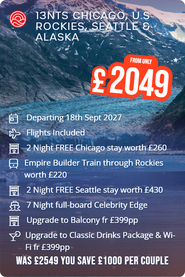 13nts Chicago, U.S Rockies, Seattle & Alaska – Smart Holiday promotional image. From £2,049 Includes: Departing 18th Sept 2027, Flights Included, 2 Night FREE Chicago stay worth £260, Empire Builder Train through Rockies worth £220, 2 Night FREE Seattle stay worth £430, 7 Night full-board Celebrity Edge, Upgrade to Balcony fr £399pp, Upgrade to Classic Drinks Package & Wi-Fi fr £399pp. WAS £2549 YOU SAVE £1000 PER COUPLE