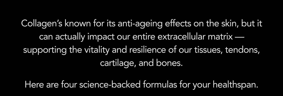 Collagen supports the whole extracellular matrix — four science-backed formulas for your healthspan