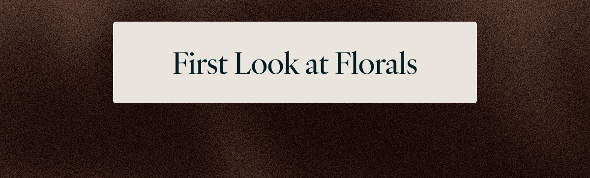 First Look at Florals