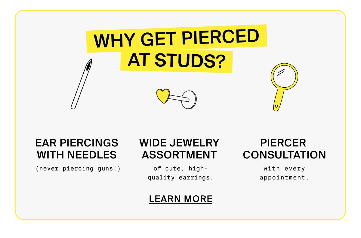 WHY GET PIERCED AT STUDS? LEARN MORE