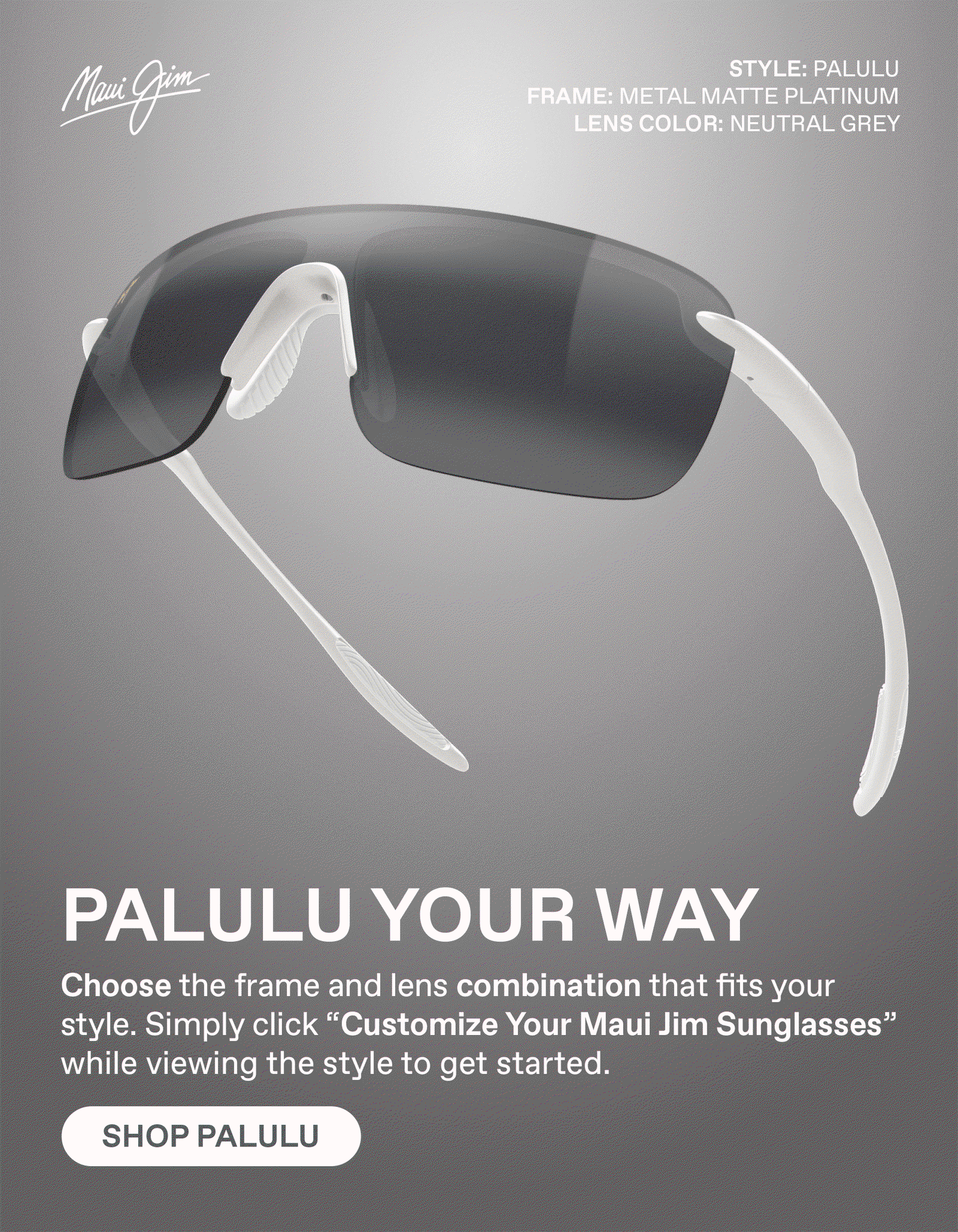 Maui Jim: Style Palulu. Palulu your way. Choose the frame and lens combination that fits your style. Simply click "Customize your Maui Jim  Sunglasses" when view any style. Shop Palulu