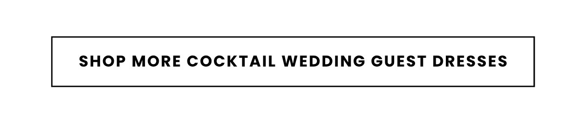 SHOP MORE COCKTAIL WEDDING GUEST DRESSES
