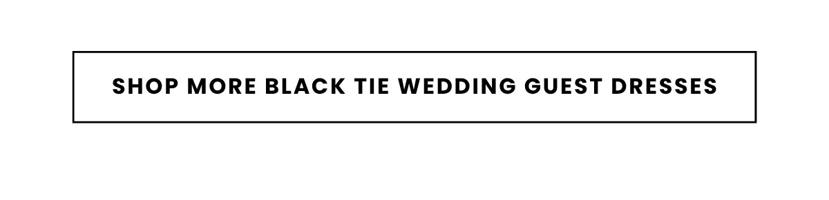 SHOP MORE BLACK TIE WEDDING GUEST DRESSES