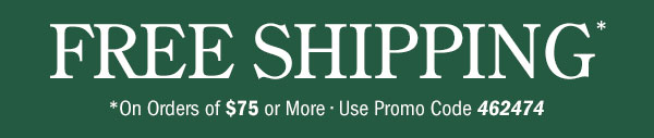 Free Shipping on Orders Of $75 or More | Use Promo Code 462474