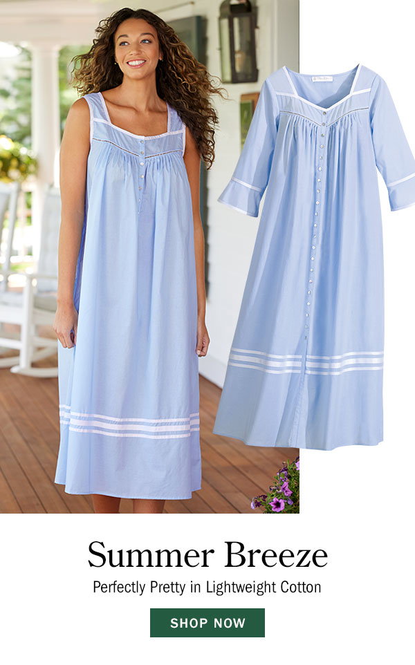 Summer Breeze. Perfectly Pretty in Lightweight Cotton. Shop Now. Eileen West Summer Breeze Cotton Nightgown & Robe