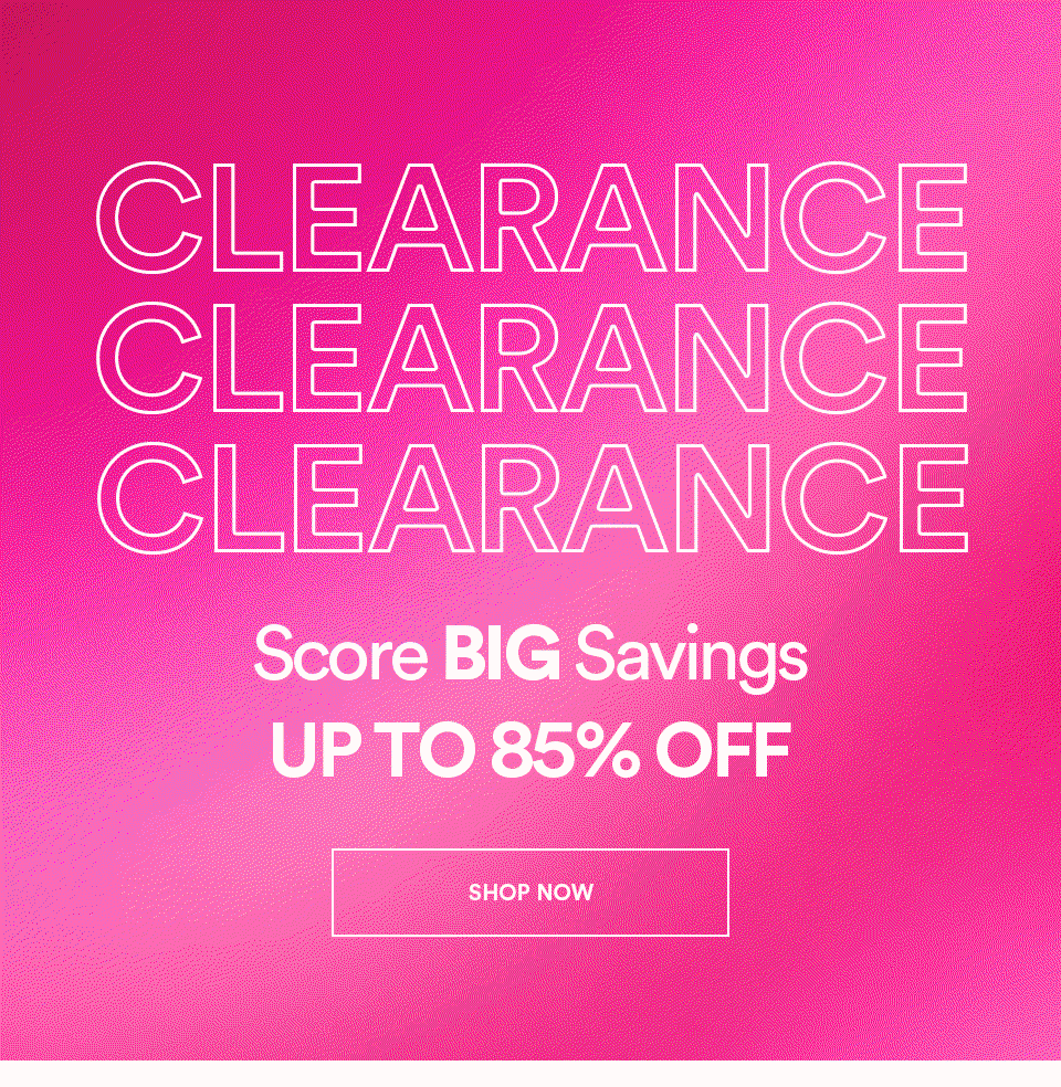 CLEARANCE - Score big savings - UP TO 85% OFF - SHOP NOW >