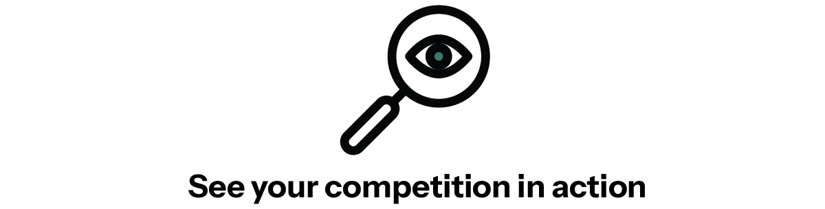 See Your Competition in Action