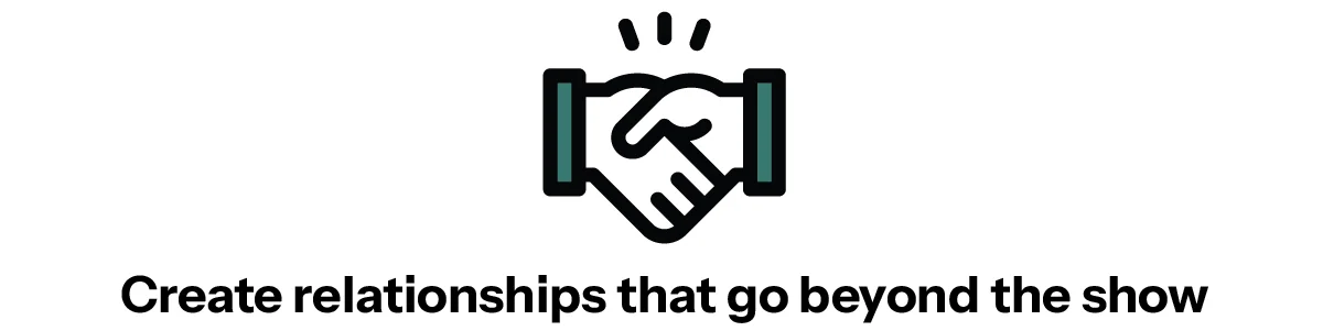 Create relationships that go beyond the show