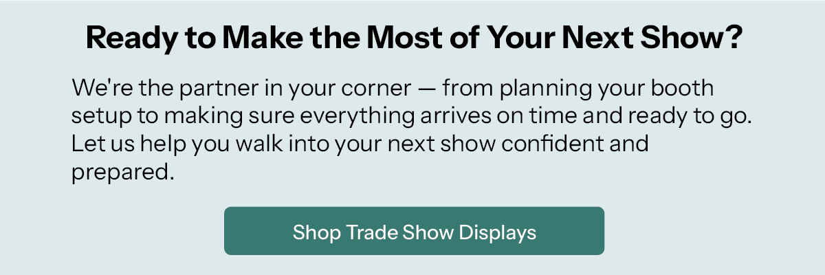 Ready t oMake the Most of Your Next Show? Shop Trade Show Displays
