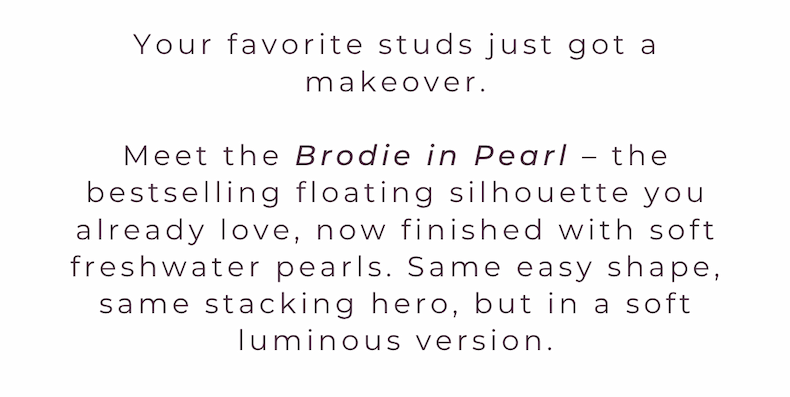 Meet the Brodie in Pearl, the bestselling floating silhouette you already love, now finished with soft freshwater pearls. Same easy shape, same stacking hero, but in a soft luminous version.