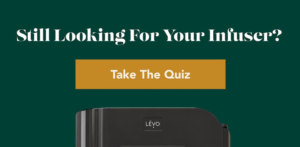 Still Looking for Your Infuser?  [Take the Quiz]