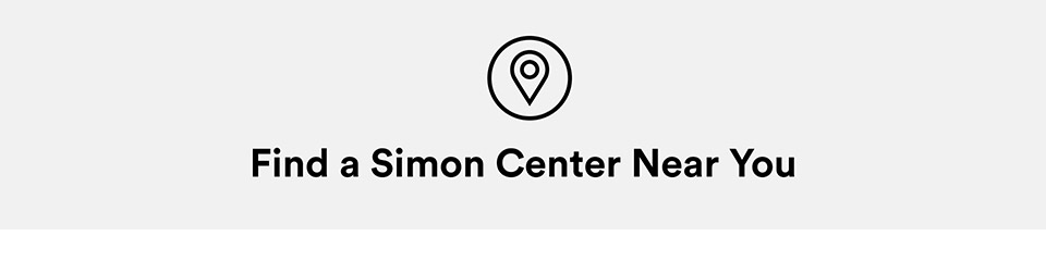 FIND A SIMON CENTER NEAR YOU >