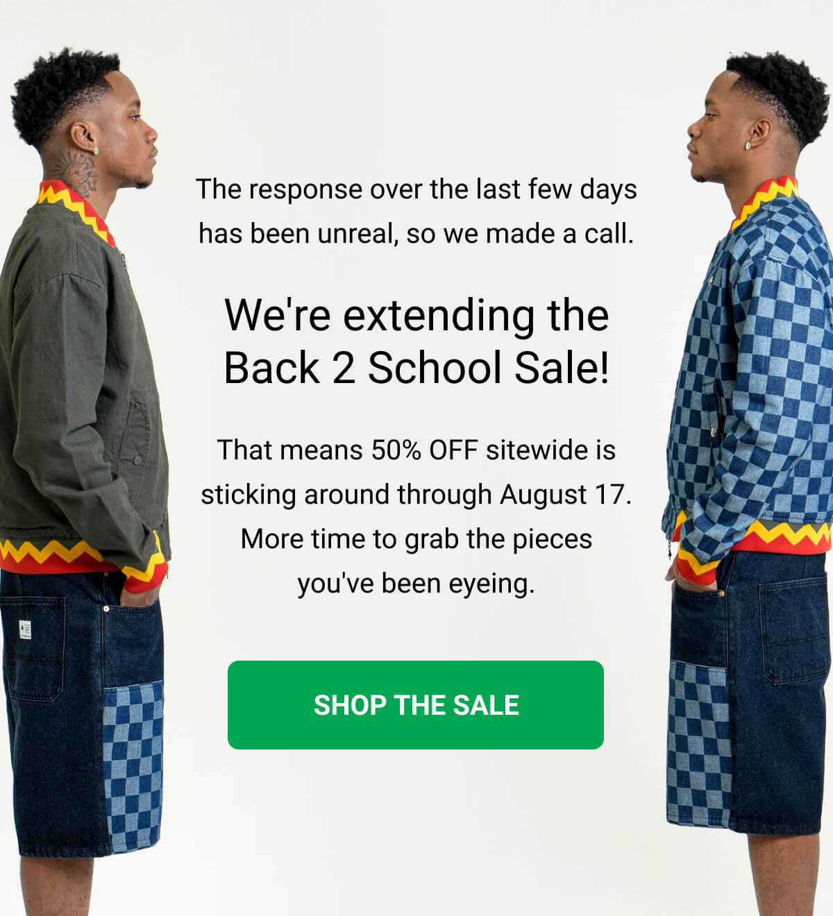 The response over the last few days has been unreal, so we made a call. We're extending the Back 2 School Sale! That means 50% OFF sitewide is sticking around through August 17. More time to grab the pieces you've been eyeing. SHOP THE SALE