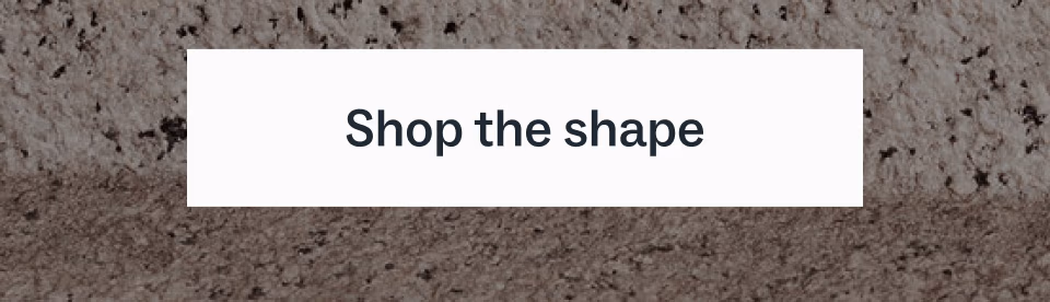 Shop the shape