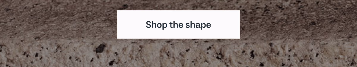 Shop the shape