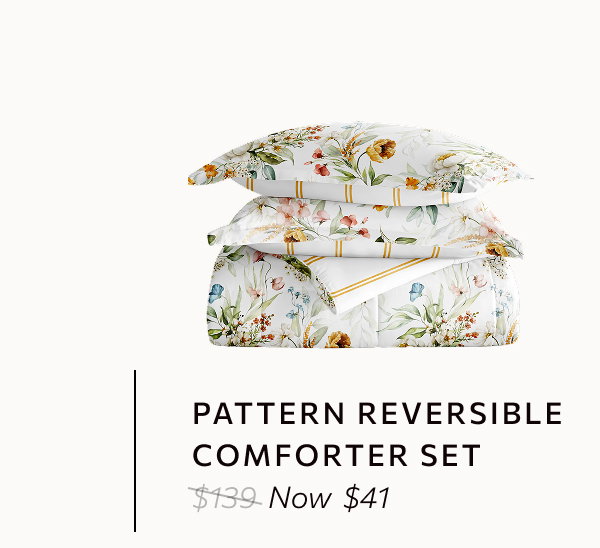 Pattern comforter sets - Available in florals, geometrics, solids & stripes.