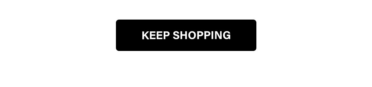 KEEP SHOPPING