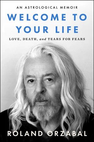 BOOK | Welcome to Your Life: Love, Death & Tears For Fears By Roland Orzabal