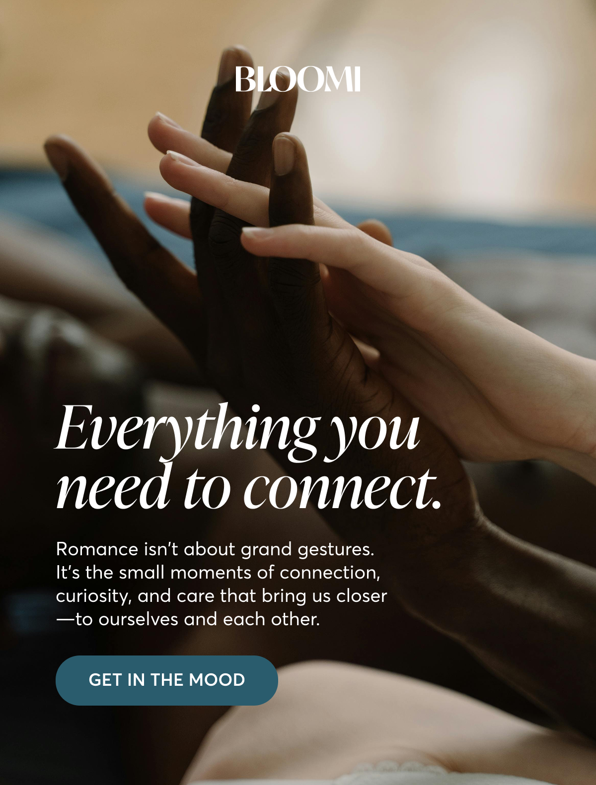 Everything you need to connect. Romance isn't about grand gestures. It's the small moments of connection, curiosity, and care that bring us closer—to ourselves and each other. [Get in the mood]