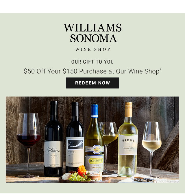 our gift to you - $50 Off Your $150 Purchase at Our Wine Shop* - redeem now