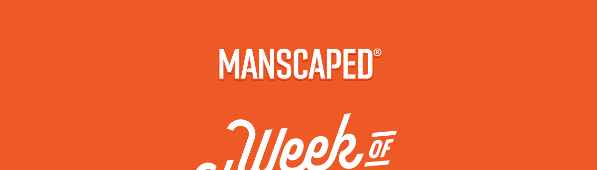 MANSCAPED® Week of Shavings