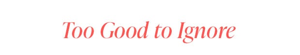Too Good to Ignore