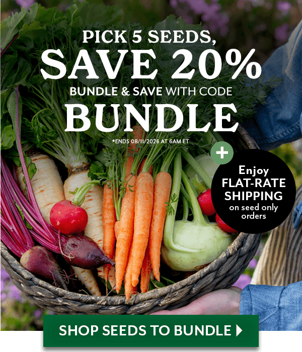 PICK 5 SEEDS, SAVE 20% - BUNDLE & SAVE WITH CODE BUNDLE