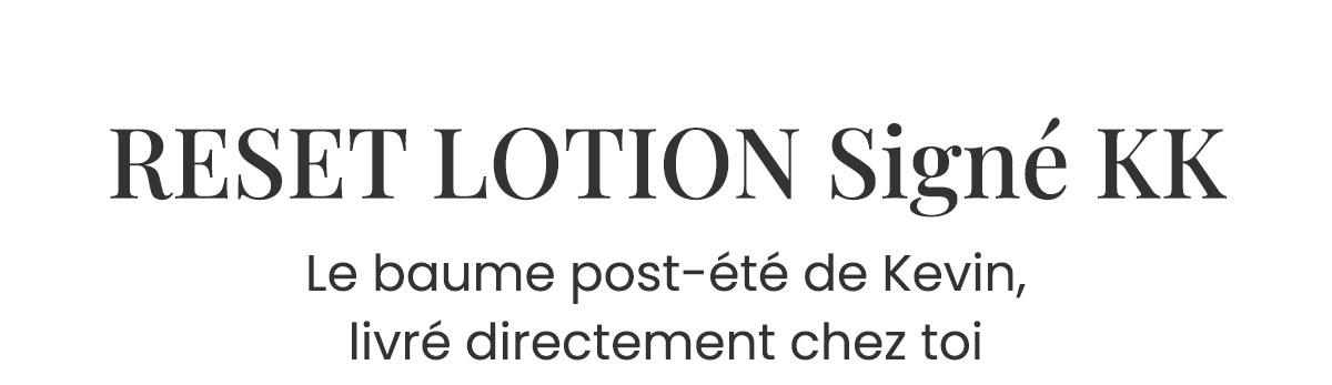 RESET LOTION Signé KK