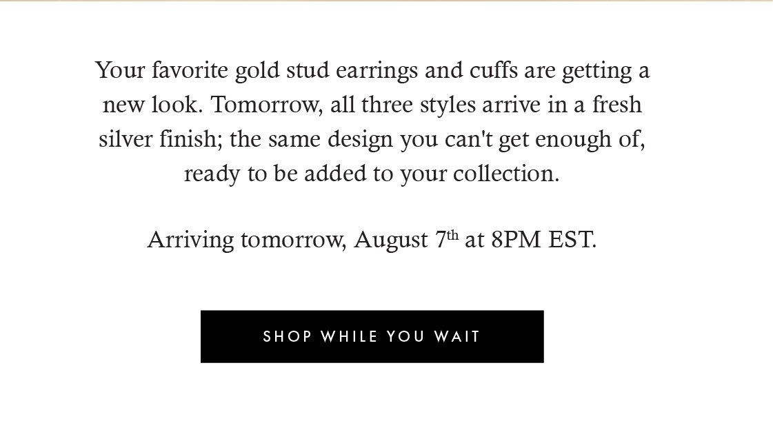 New silver styles launch tomorrow, shop while you wait