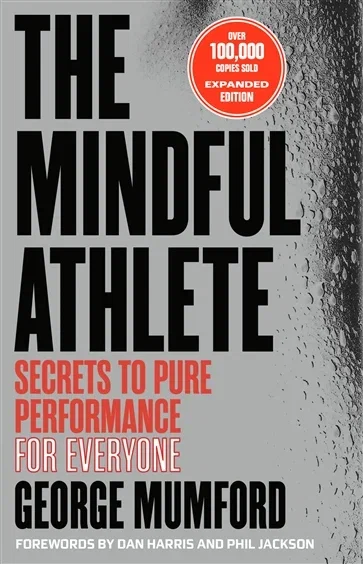 The Mindful Athlete: Second Edition, by George Mumford