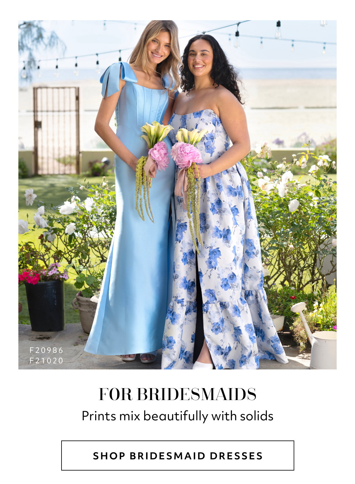 FOR BRIDESMAIDS. Prints mix beautifully with solids. SHOP BRIDESMAID DRESSES