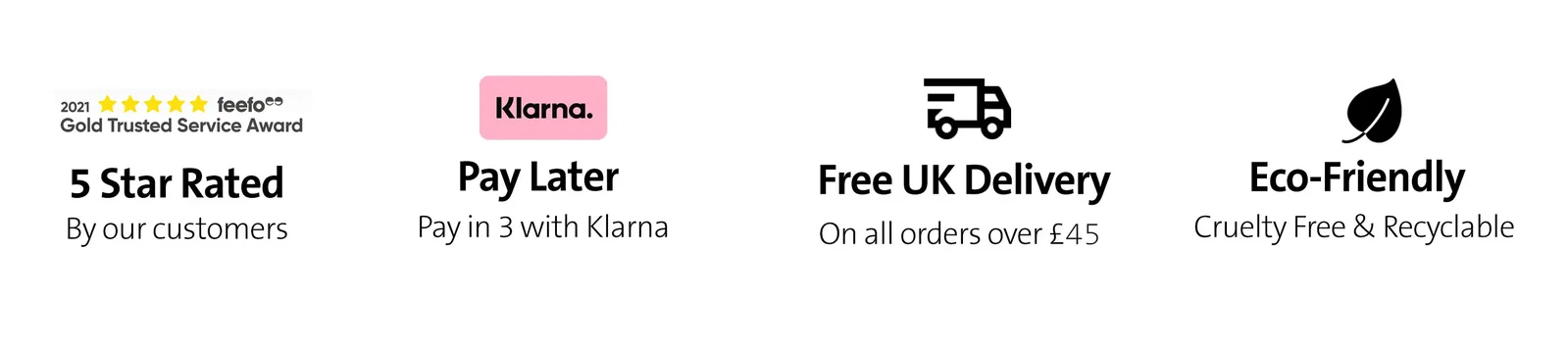 5 star rated by our customers, pay later with Klarna, Free UK delivery, eco-friendly, cruelty free & recyclable
