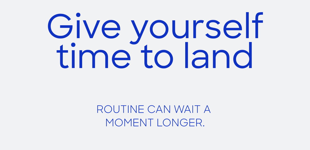 routine can wait a little longer