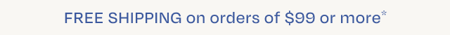 Free Shipping on order $99+