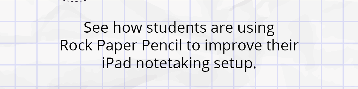 See how students are using Rock Paper Pencil to improve their iPad notetaking setup.