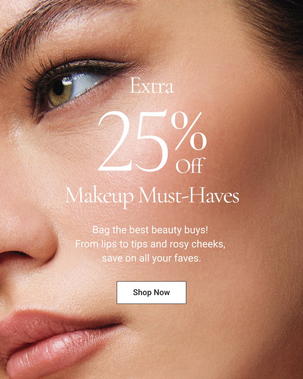 EXTRA 25% OFF Makeup Must-Haves Bag the best beauty buys! From lips to tips and rosy cheeks, save on all your faves Shop Now 