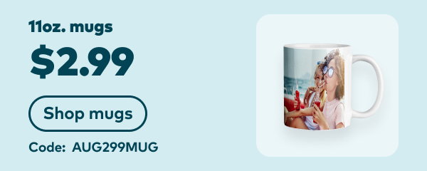 11oz. mugs $2.99. Code: AUG299MUG. Shop mugs.