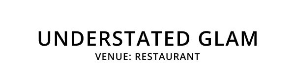 understated glam / venue: restaurant