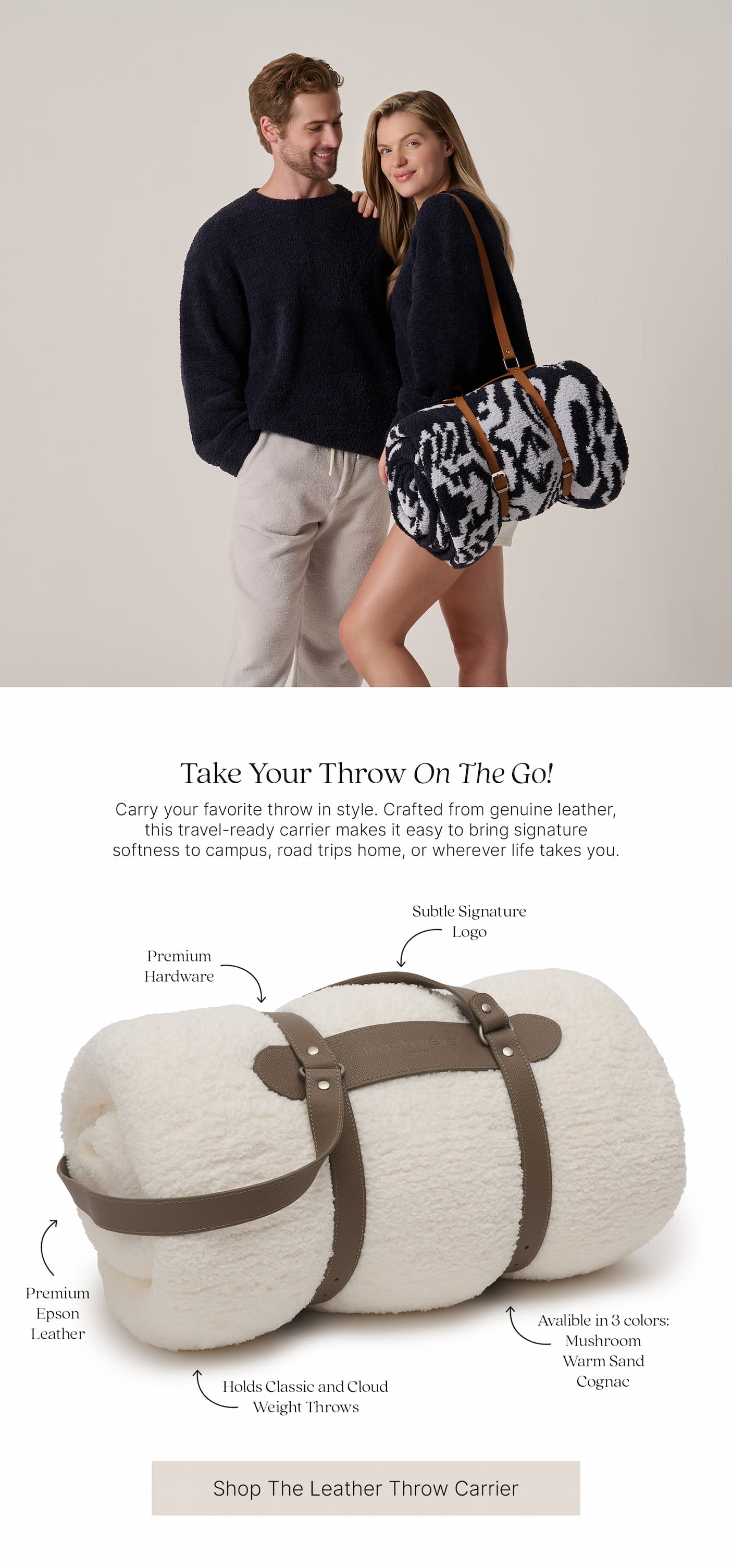 Two models wear navy Kashwére Cloud Crew pullovers. One carries a black and white Damask Throw secured in the Kashwére Leather Throw Carrier with genuine leather straps.  Take Your Throw On The Go!  Carry your favorite throw in style. Crafted from genuine leather, this travel-ready carrier makes it easy to bring signature softness to campus, road trips home, or wherever life takes you.  Product callouts:  Premium Hardware Subtle Signature Logo Premium Epson Leather Holds Classic and Cloud Weight Throws Available in 3 colors: Mushroom, Warm Sand, Cognac  Shop The Leather Throw Carrier