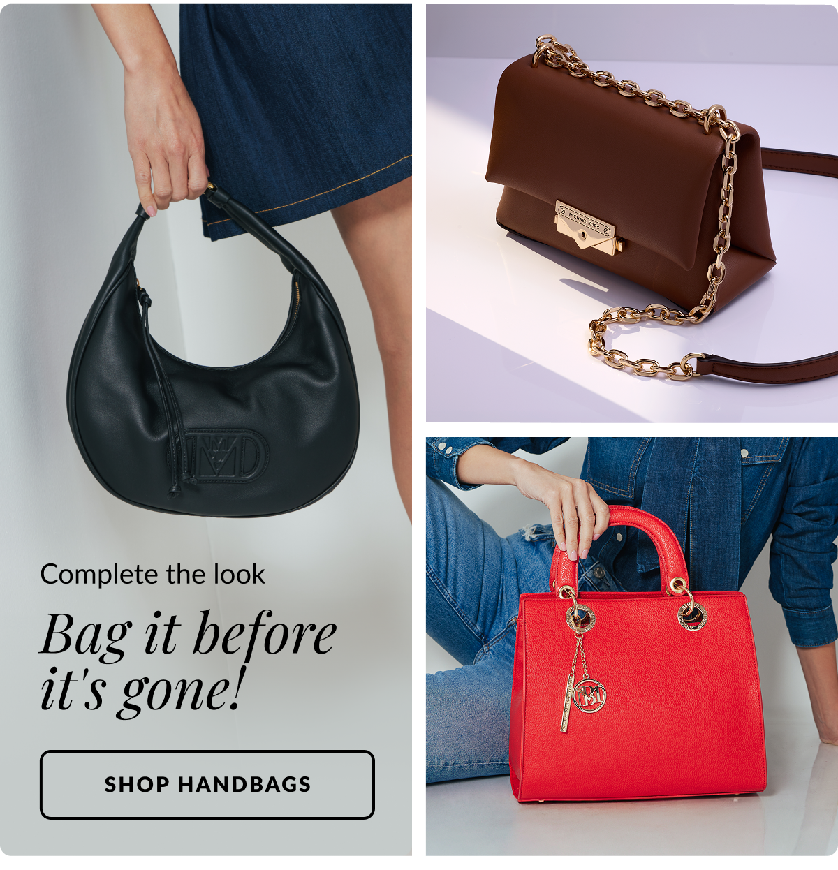 Complete the look. Bag it before it's gone! Shop Handbags