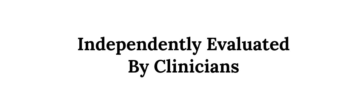 Independently Evaluated By Clinicians