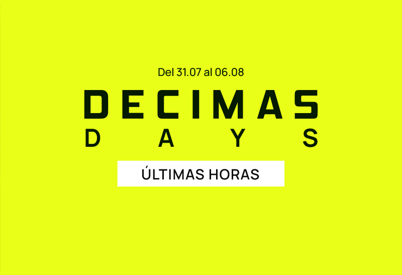 Bright neon-yellow promotional banner reading “DECIMAS DAYS”, dates 31.07–06.08 and “ÚLTIMAS HORAS” (last hours)